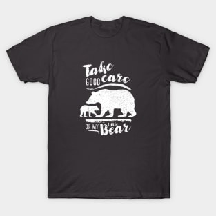 Take good care of my little bear T-Shirt